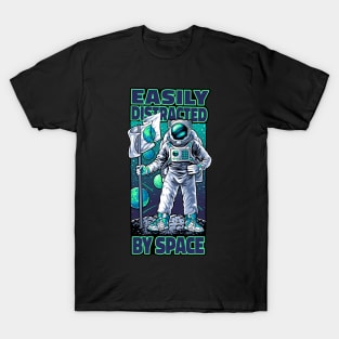 Easily Distracted by Space - Astronaut T-Shirt